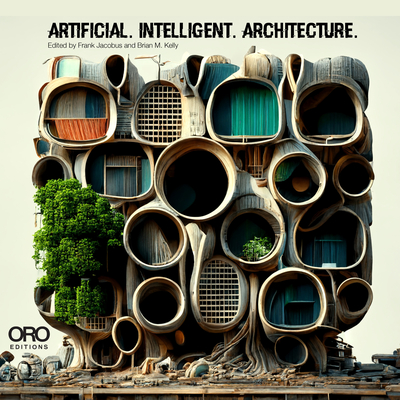 Artificial Intelligent Architecture: New Paradigms in Architectural Practice and Production - Jacobus, Frank, and Kelly, Brian M, and Alf, David (Contributions by)