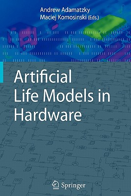 Artificial Life Models in Hardware - Adamatzky, Andrew (Editor), and Komosinski, Maciej (Editor)