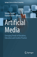 Artificial Media: Emerging Trends in Narratives, Education and Creative Practice