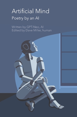 Artificial Mind: Poetry by an AI - Miller, David R (Editor), and Gpt-Neo