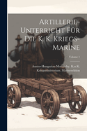 Artillerie-Unterricht Fr Die K. K. Kriegs-Marine; Volume 1