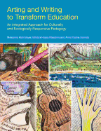 Arting and Writing to Transform Education: An Integrated Approach for Culturally and Ecologically Responsive Pedagogy