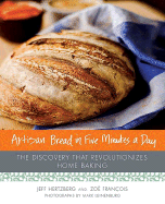 Artisan Bread in Five Minutes a Day: The Discovery That Revolutionizes Home Baking - Hertzberg, Jeff, and Francois, Zoe, and Luinenburg, Mark (Photographer)