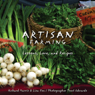 Artisan Farming: Lessons, Lore, and Recipes - Harris, Richard, and Edwards, Trent (Photographer), and Fox, Lisa