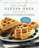 Artisanal Gluten-Free Cooking, Second Edition: 275 Great-Tasting, From-Scratch Recipes from Around the World, Perfect for Every Meal and for Anyone on a Gluten-Free Diet - And Even Those Who Aren't
