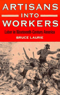 Artisans Into Workers: Labor in Nineteenth-Century America