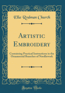 Artistic Embroidery: Containing Practical Instructions in the Ornamental Branches of Needlework (Classic Reprint)