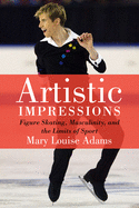 Artistic Impressions: Figure Skating, Masculinity, and the Limits of Sport