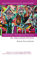Artistic Interventions in Organizations: Research, Theory and Practice