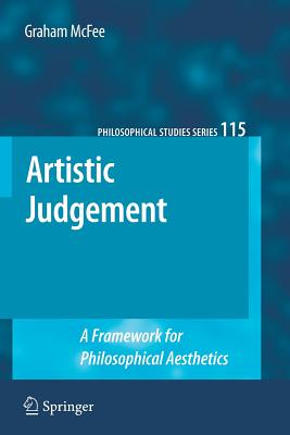 Artistic Judgement: A Framework for Philosophical Aesthetics - McFee, Graham