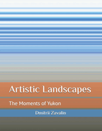 Artistic Landscapes: The Moments of Yukon