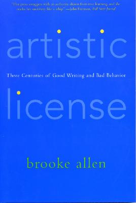 Artistic License: Three Centuries of Good Writing and Bad Behavior - Allen, Brooke