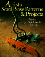 Artistic Scroll Saw Patterns & Projects - Kihl, Dan, and Spielman, Patrick