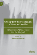 Artistic (Self)-Representations of Islam and Muslims: Perspectives Across France and the Maghreb