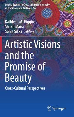 Artistic Visions and the Promise of Beauty: Cross-Cultural Perspectives - Higgins, Kathleen M (Editor), and Maira, Shakti (Editor), and Sikka, Sonia (Editor)