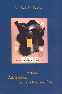 Artists, Advertising, and the Borders of Art - Bogart, Michele H, Professor