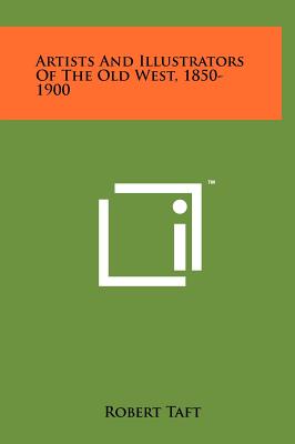 Artists And Illustrators Of The Old West, 1850-1900 - Taft, Robert