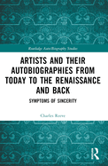 Artists and Their Autobiographies from Today to the Renaissance and Back: Symptoms of Sincerity
