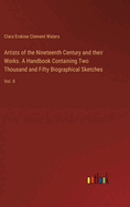 Artists of the Nineteenth Century and their Works. A Handbook Containing Two Thousand and Fifty Biographical Sketches: Vol. II