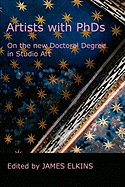 Artists with PhDs: On the New Doctoral Degree in Studio Art