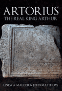 Artorius: The Real King Arthur
