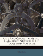 Arts and Crafts in Metal: Catalogue Number 10 of Tools and Material.