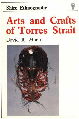 Arts and Crafts of Torres Strait - Moore, David R