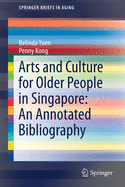 Arts and Culture for Older People in Singapore: An Annotated Bibliography