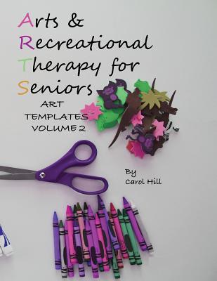 Arts and Recreational Therapy Vol 2: 77 Templates To Print - Hill, Carol