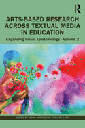 Arts-Based Research Across Visual Media in Education: Expanding Visual Epistemology - Volume 2
