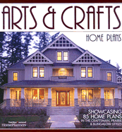 Arts & Crafts Home Plans: Showcasing 85 Home Plans in the Craftsman, Prairie and Bungalow Styles