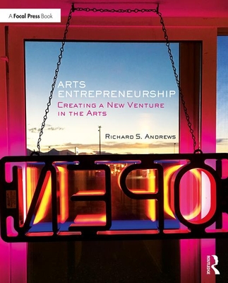 Arts Entrepreneurship: Creating a New Venture in the Arts - Andrews, Richard