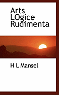 Arts Logice Rudimenta - Mansel, H L