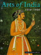 Arts of India 1550-1900 - John, Guy, and Swallow, Deborah