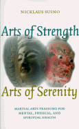 Arts of Strength, Arts of Serenity: Martial Arts Training for Mental, Physical, and Spiritual Health
