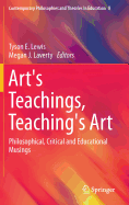 Art's Teachings, Teaching's Art: Philosophical, Critical and Educational Musings