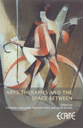 Arts Therapies and the Space Between: European Consortium for Arts Therapies Education - Lapoujade, Christine (Preface by), and Ross, Malcolm (Editor), and Scoble, Sarah (Editor)