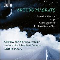 Arturs Maskats: Accordion Concerto; Tango; Cantus Diatonicus; My River Runs to Thee - Arturs Noviks (accordion); Ksenija Sidorova (accordion); Latvian National Symphony Orchestra; Andris Poga (conductor)