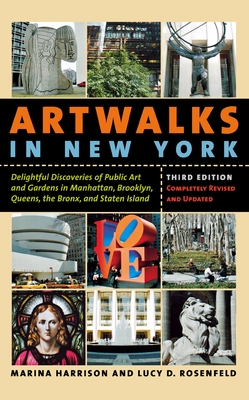 Artwalks in New York: Delightful Discoveries of Public Art and Gardens in Manhattan, Brooklyn, the Bronx, Queens, and Staten Island - Harrison, Marina, and Rosenfeld, Lucy D