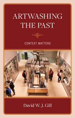 Artwashing the Past: Context Matters - Gill, David W J