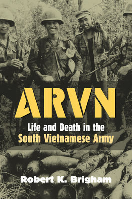 Arvn: Life and Death in the South Vietnamese Army - Brigham, Robert K