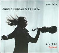 Arvo Prt: Portrait - Angle Dubeau (violin); Bernard Cayouette (vocals); Garth MacPhee (vocals); Joel Gonzalez (vocals);...