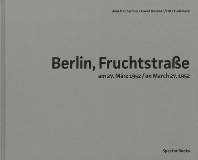 Arwed Messmer: Berlin, Fruchtstrae on March 27, 1952 - Messmer, Arwed (Photographer), and Grschner, Annett (Editor), and Tiedemann, Fritz (Editor)