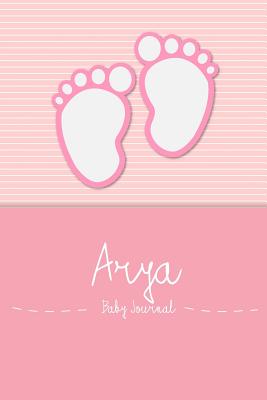 Arya - Baby Journal: Personalized Baby Book for Arya, Perfect Journal for Parents and Child - Baby Book, En Lettres