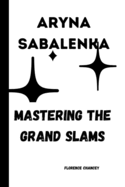 Aryna Sabalenka: Mastering the Grand Slams