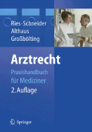 Arztrecht: Praxishandbuch fur Mediziner - Ries, Hans-Peter, and Schnieder, Karl-Heinz, and Althaus, Jrgen