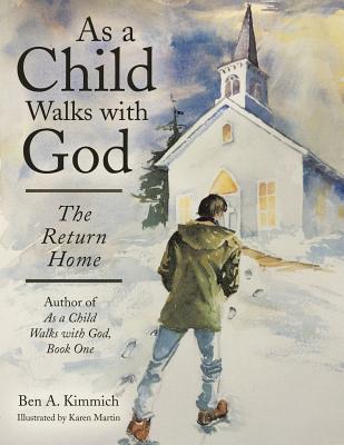 As a Child Walks with God: The Return Home - Kimmich, Ben a