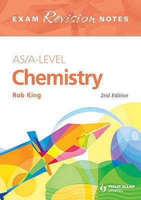 AS/A-level Chemistry Exam Revision Notes - King, Rob