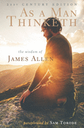 As a Man Thinketh: 21st Century Edition (the Wisdom of James Allen)