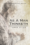 As a Man Thinketh (Annotated): The Complete and Ultimate Edition Of Destiny